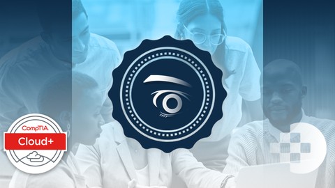 CompTIA Cloud+ (CV0-004): Complete Exam Prep & Cloud Mastery