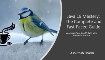 Java 21 Mastery: The Complete and Fast-Paced Guide