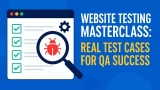 Website Testing Masterclass: Real Test Cases for QA Success