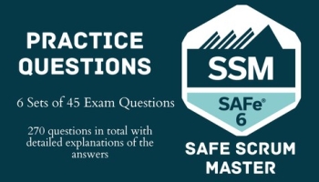 SAFe Scrum Master (SSM) 6.0 Practice Exams (270 Questions)